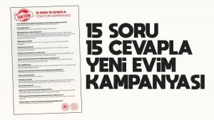 Yeni Evim Kampanyası’nda 15 Soru 15 Cevap