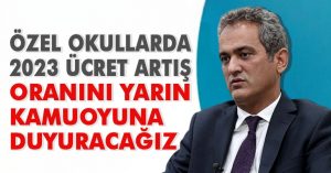 Bakan Özer: Özel Okullarda 2023 Ücret Artışı Yarın Belirlenecek