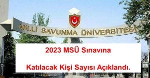 2023 MSÜ Sınavına Katılacak Kişi Sayısı Açıklandı. 2023 MSÜ Kaç Kişi Girecek
