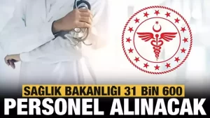 Sağlık Bakanlığı 31 Bin 600 Personel Alımı İlanı Yayımlandı.