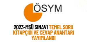 MSÜ 2023 Temel Soru Kitapçığı ve Cevap Anahtarı Yayımlandı