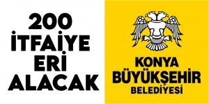 Konya Büyükşehir Belediyesi 200 İtfaiye Eri Alacak